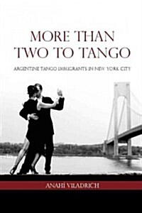 More Than Two to Tango: Argentine Tango Immigrants in New York City (Paperback, 2)
