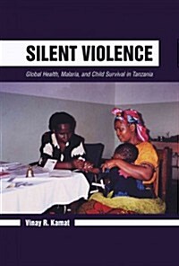 Silent Violence: Global Health, Malaria, and Child Survival in Tanzania (Paperback)