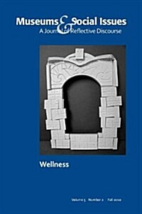 Pursuing Wellness: Museums & Social Issues 5:2 Thematic Issue (Paperback)
