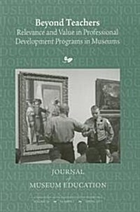 Beyond Teachers: Relevance and Value in Professional Development Programs in Museums (Paperback)