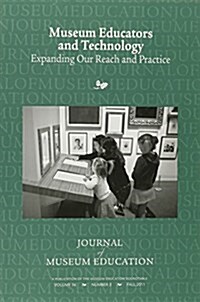 Museum Educators and Technology: Expanding Our Reach and Practice (Paperback)