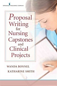 Proposal Writing for Nursing Capstones and Clinical Projects (Paperback, 1st)