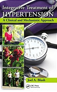 Integrative Treatment of Hypertension: A Clinical and Mechanistic Approach (Hardcover)