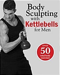Body Sculpting With Kettlebells for Men (Paperback)