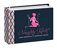 Naughty Knots: Light Bondage and Bedroom Tricks (Paperback)