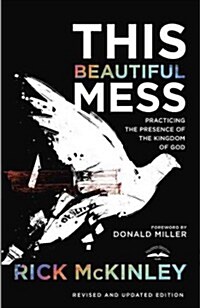 This Beautiful Mess: Practicing the Presence of the Kingdom of God (Paperback, Revised, Update)