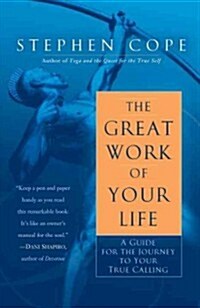 The Great Work of Your Life: A Guide for the Journey to Your True Calling (Paperback)