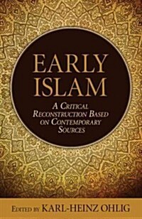 Early Islam: A Critical Reconstruction Based on Contemporary Sources (Hardcover)