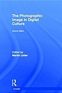 The Photographic Image in Digital Culture (Hardcover, 2 ed)