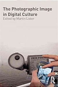 The Photographic Image in Digital Culture (Paperback, 2 ed)