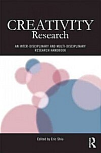 Creativity Research : An Inter-Disciplinary and Multi-Disciplinary Research Handbook (Hardcover)