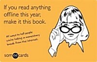 If You Read Anything Offline This Year, Make It This Book: 45 Ways to Tell People Youre Taking a Momentary Break from the Internet (Novelty)