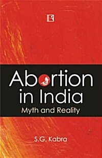 Abortion in India: Myth and Reality (Hardcover)