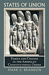 States of Union: Family and Change in the American Constitutional Order (Hardcover)