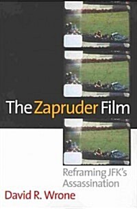 The Zapruder Film: Reframing JFKs Assassination (Paperback)