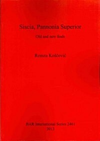 Siscia, Pannonia Superior: Old and New Finds (Paperback)