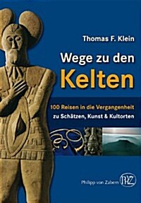 Wege Zu Den Kelten: 100 Reisen In die Vergangenheit (Hardcover)