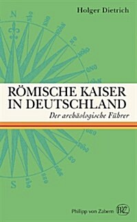 Romische Kaiser in Deutschland: Der Archaologische Fuhrer (Paperback)