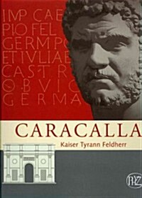 Caracalla: Kaiser Feldherr Tyrann (Hardcover)