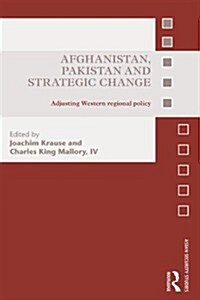 Afghanistan, Pakistan and Strategic Change : Adjusting Western Regional Policy (Hardcover)