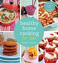 Healthy Home Cooking for Kids (Paperback)