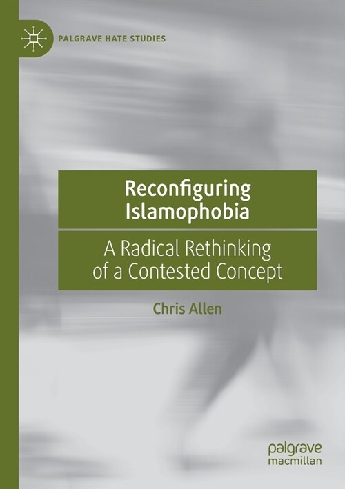 Reconfiguring Islamophobia: A Radical Rethinking of a Contested Concept (Paperback, 2020)