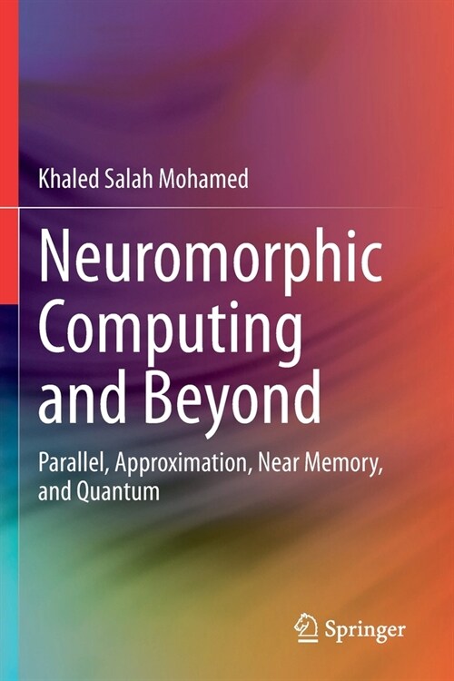 Neuromorphic Computing and Beyond: Parallel, Approximation, Near Memory, and Quantum (Paperback, 2020)