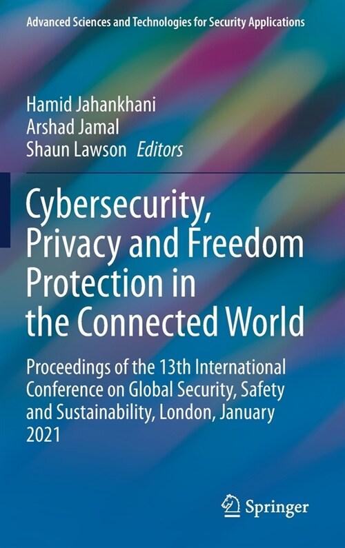 Cybersecurity, Privacy and Freedom Protection in the Connected World: Proceedings of the 13th International Conference on Global Security, Safety and (Hardcover, 2021)