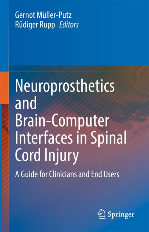 Neuroprosthetics and Brain-Computer Interfaces in Spinal Cord Injury: A Guide for Clinicians and End Users (Hardcover, 2021)