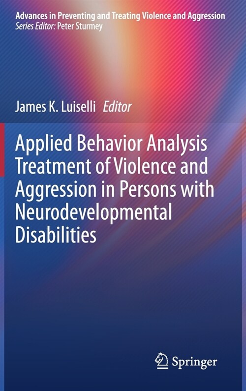 Applied Behavior Analysis Treatment of Violence and Aggression in Persons with Neurodevelopmental Disabilities (Hardcover)