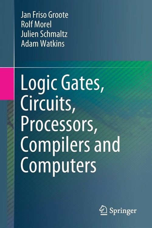 Logic Gates, Circuits, Processors, Compilers and Computers (Paperback, 2021)