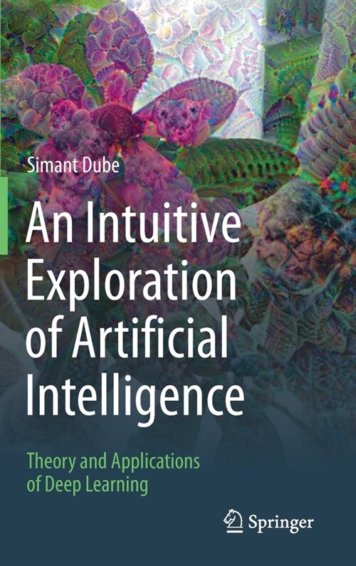 An Intuitive Exploration of Artificial Intelligence: Theory and Applications of Deep Learning (Hardcover, 2021)