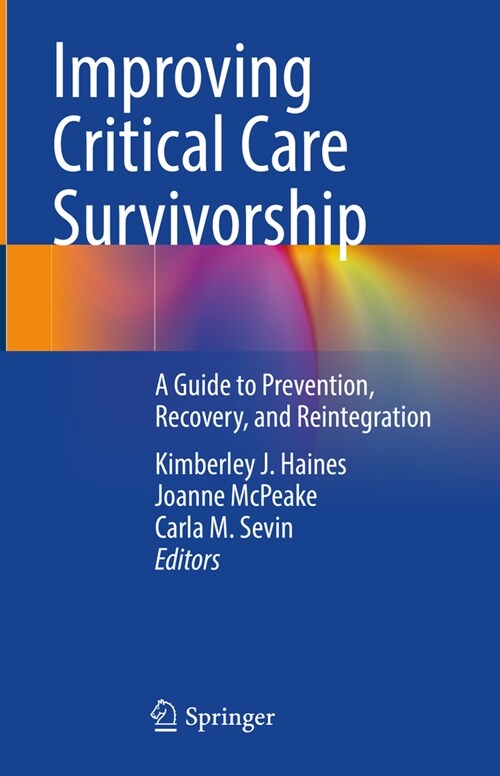 Improving Critical Care Survivorship: A Guide to Prevention, Recovery, and Reintegration (Hardcover, 2021)