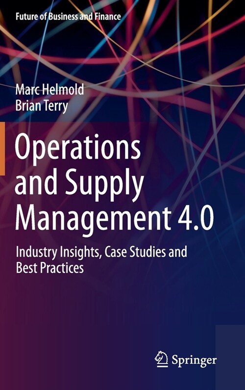 Operations and Supply Management 4.0: Industry Insights, Case Studies and Best Practices (Hardcover, 2021)