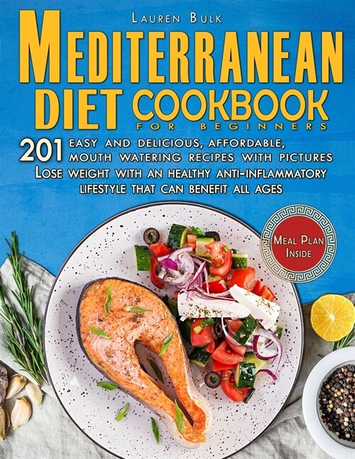 Mediterranean Diet Cookbook for Beginners: 201 Easy and delicious, affordable, mouth watering recipes with pictures. Lose weight with an healthy anti- (Paperback)