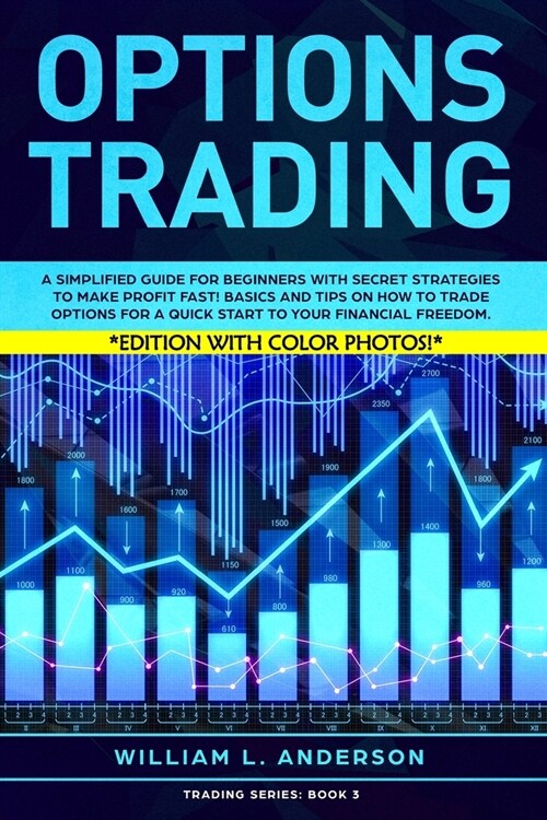 Options Trading: A Simplified Guide for Beginners with Secrets Strategies to Make Profit Fast! Basics and Tips on How to Trade Options (Paperback)