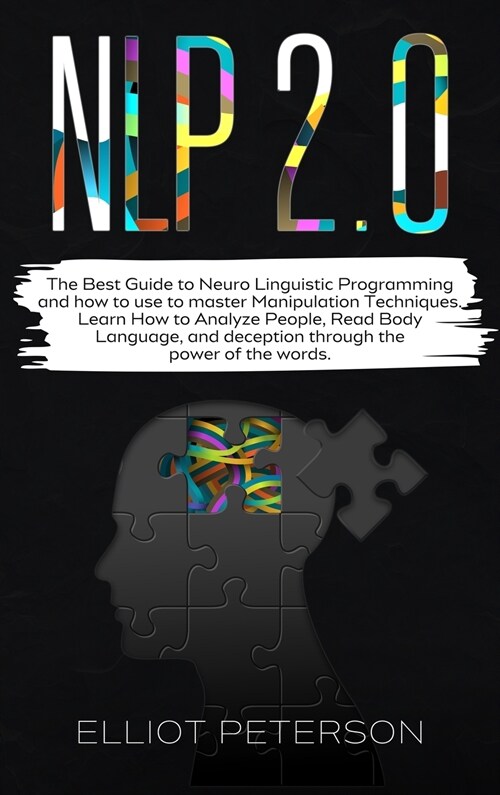Nlp 2.0: The Best Guide to Neuro Linguistic Programming and how to use to master Manipulation Techniques. Learn How to Analyze (Hardcover)