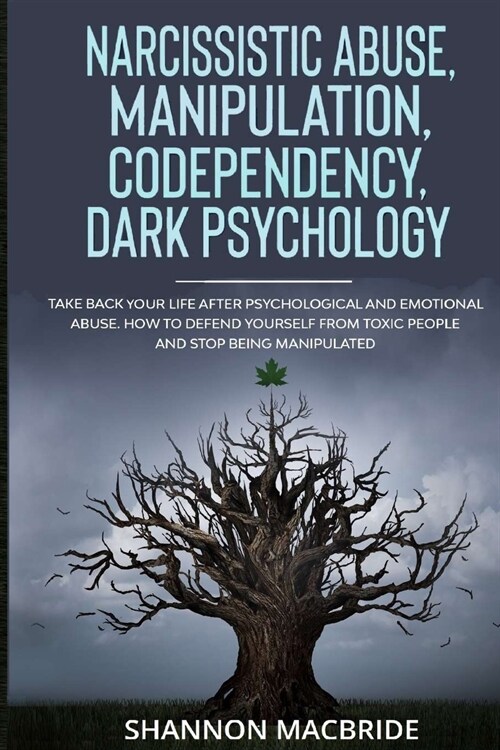 Narcissistic Abuse, Manipulation, Codependency, Dark Psychology: Take Back Your Life after Psychological and Emotional Abuse. How to Defend Yourself f (Paperback)