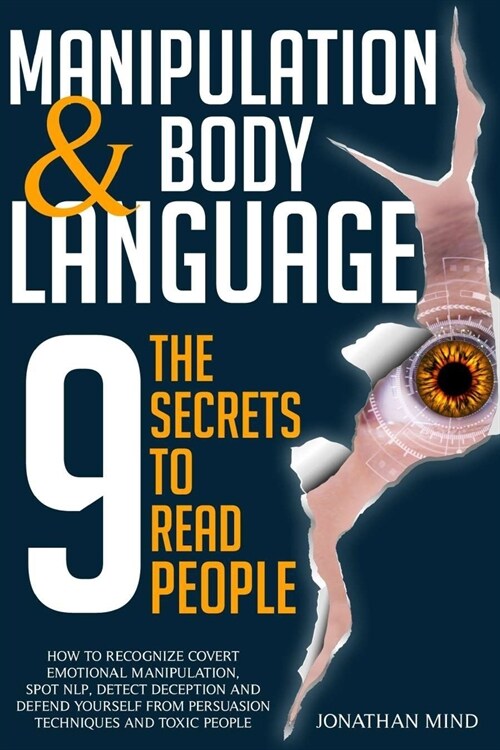 Manipulation and Body Language: The 9 Secrets to Read People. How to Recognize Covert Emotional Manipulation, Spot NLP, Detect Deception, and Defend Y (Paperback)