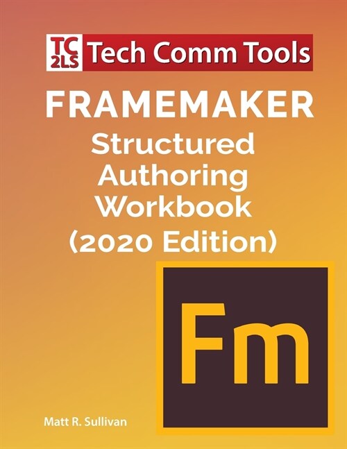 FrameMaker Structured Authoring Workbook (2020 Edition) (Paperback)