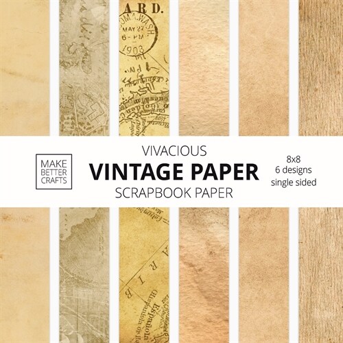 Vivacious Vintage Paper Scrapbook Paper: 8x8 Designer Stained Paper Patterns for Decorative Art, DIY Projects, Homemade Crafts, Cool Art Ideas (Paperback)