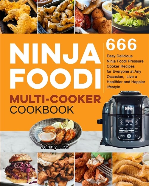 Ninja Foodi Multi-Cooker Cookbook: 666 Easy Delicious Ninja Foodi Pressure Cooker Recipes for Everyone at Any Occasion, Live a Healthier and Happier l (Paperback)