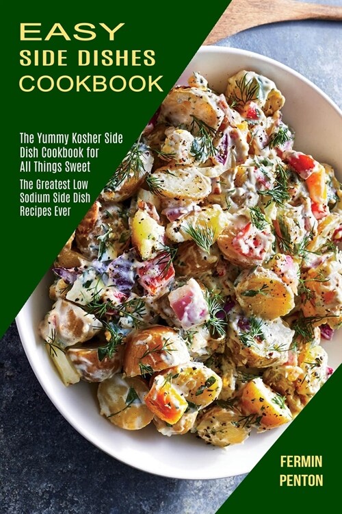 Easy Side Dishes Cookbook: The Greatest Low Sodium Side Dish Recipes Ever (The Yummy Kosher Side Dish Cookbook for All Things Sweet) (Paperback)