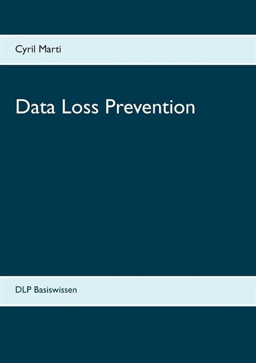 Data Loss Prevention: DLP Basiswissen (Paperback)