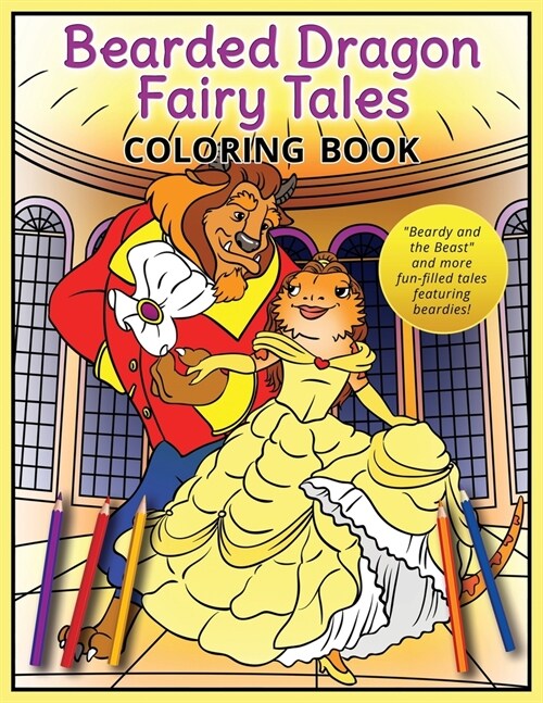 Bearded Dragon Fairy Tales Coloring Book: Beardy and the Beast and more fun-filled tales featuring beardies! (Paperback)