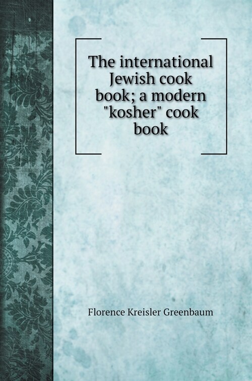 The international Jewish cook book; a modern kosher cook book (Hardcover)