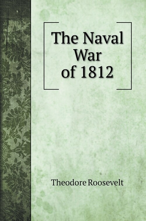 The Naval War of 1812 (Hardcover)