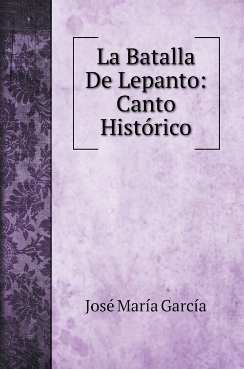 La Batalla De Lepanto: Canto Hist?ico (Hardcover)