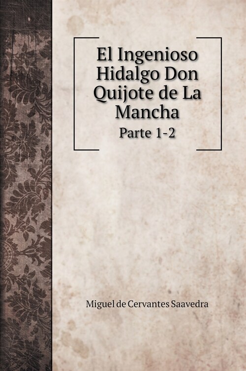 El Ingenioso Hidalgo Don Quijote de La Mancha: Parte 1-2 (Hardcover)