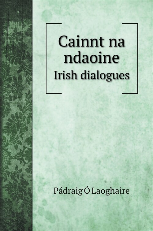 Cainnt na ndaoine: Irish dialogues (Hardcover)